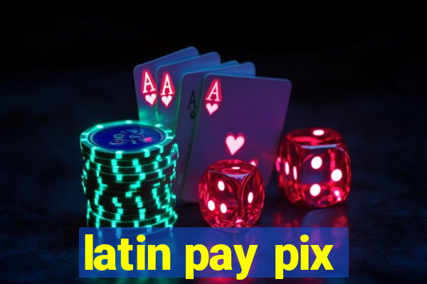 latin pay pix